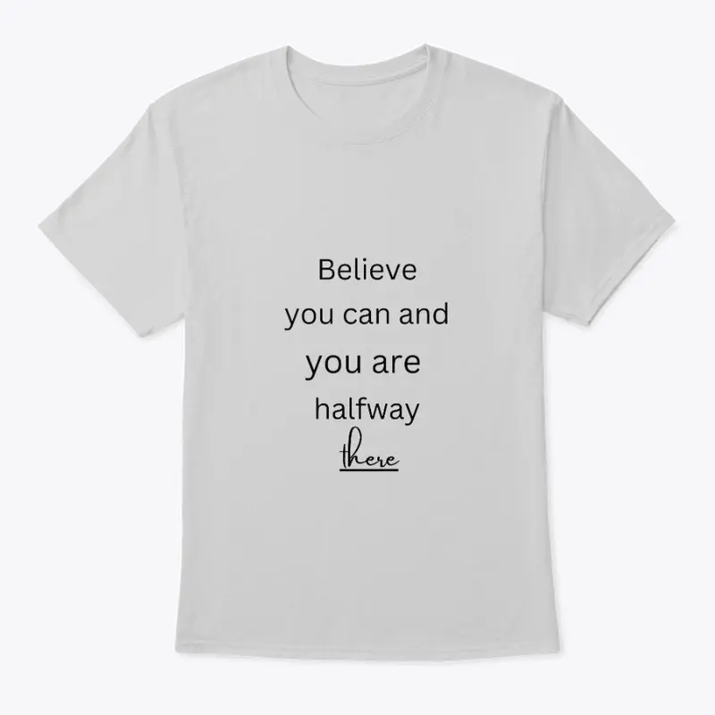 Believe you can t shirt