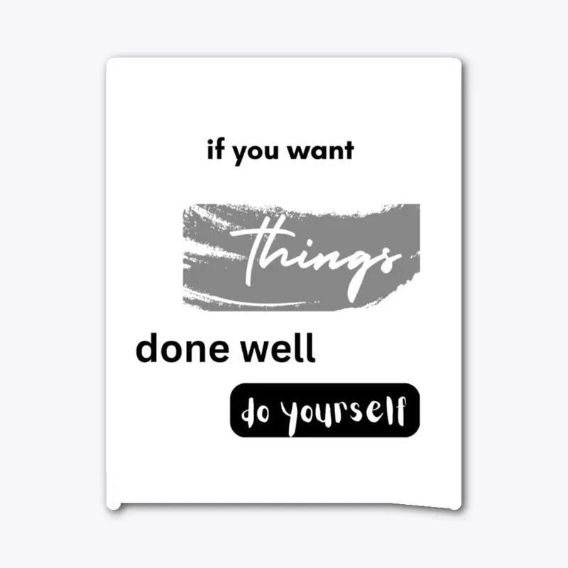 if you want things done well do yourself