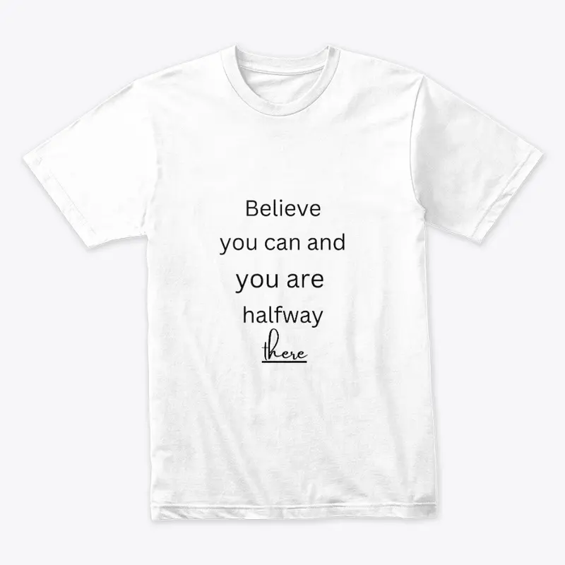 Believe you can t shirt