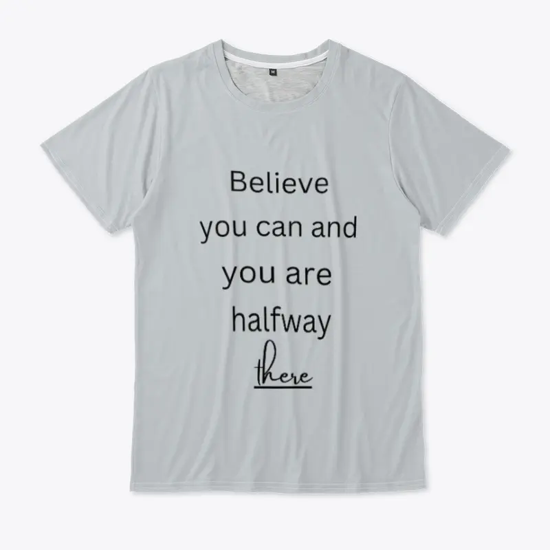 Believe you can t shirt